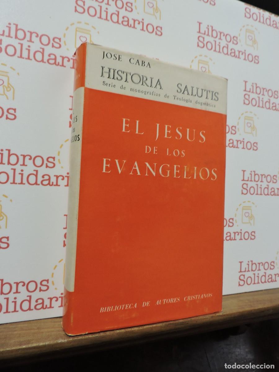 books: El Jes&uacute;s de los Evangelios. CABA, Jos&eacute;. Ed. Biblioteca de Autores Cristianos. BAC. Madrid, 1977