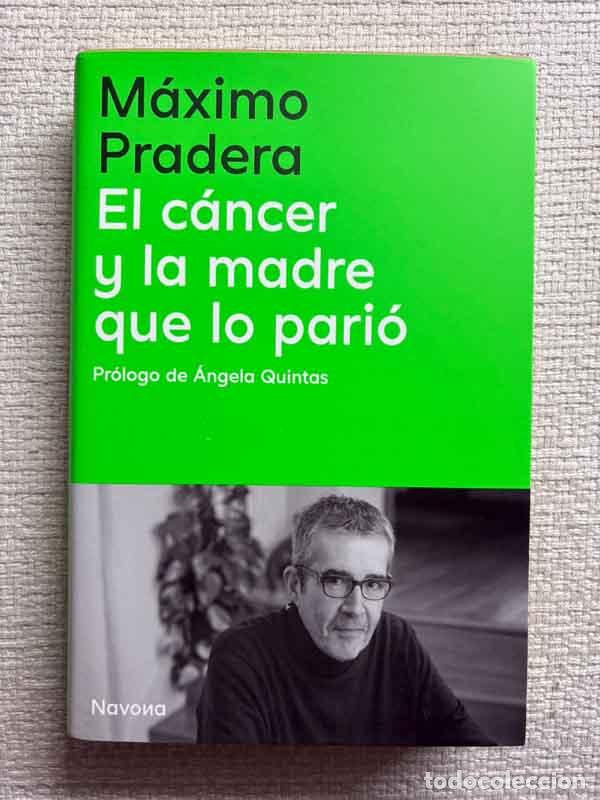 Livres: El c&aacute;ncer y la madre que lo pari&oacute; - M&aacute;ximo Pradera