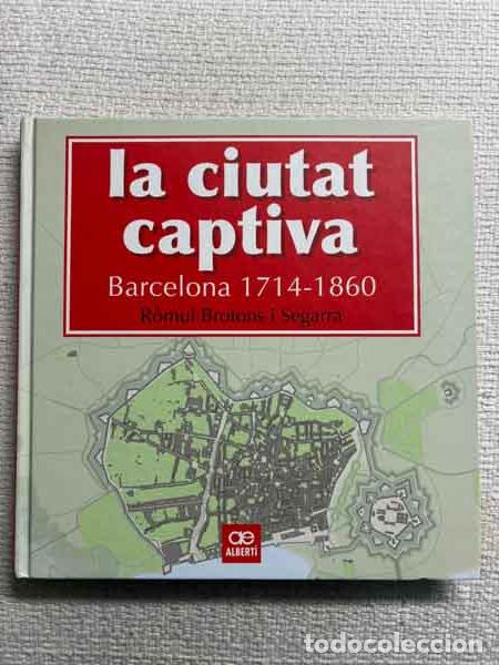 Libri di seconda mano: La ciutat captiva. Barcelona 1714-1860 - R&ograve;mul Brotons