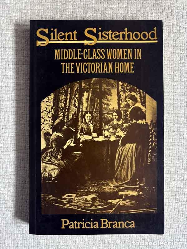 Libros: Silent Sisterhood. Middle-Class Women in Victorian Home - Patricia Branca