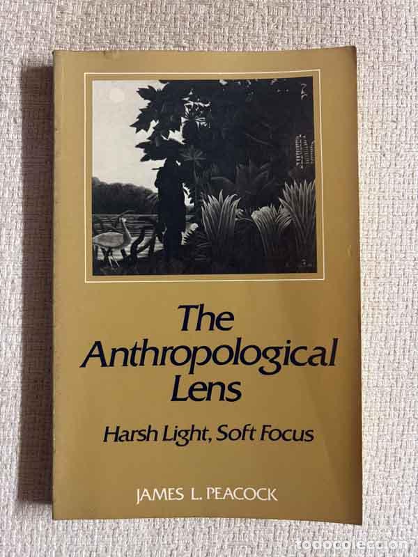 Libros: The Anthropological Lens. Harsh Light, Soft Focus - James L. Peacock