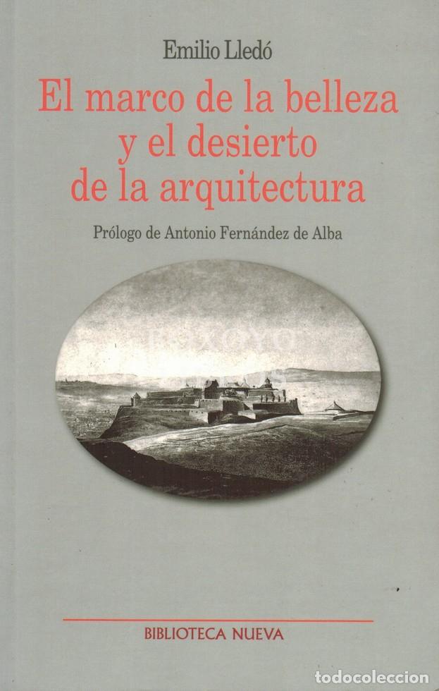 Livres: LLED&Oacute;, Emilio. El marco de la belleza y el desierto de la arquitectura. Selecci&oacute;n de textos y de ilu