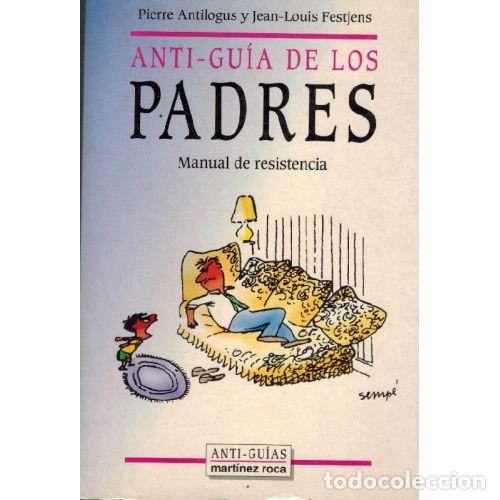 Libros: ANTI-GUIA DE LOS PADRES. MANUAL DE RESISTENCIA - P ANTILOGUS / J L FESTJENS