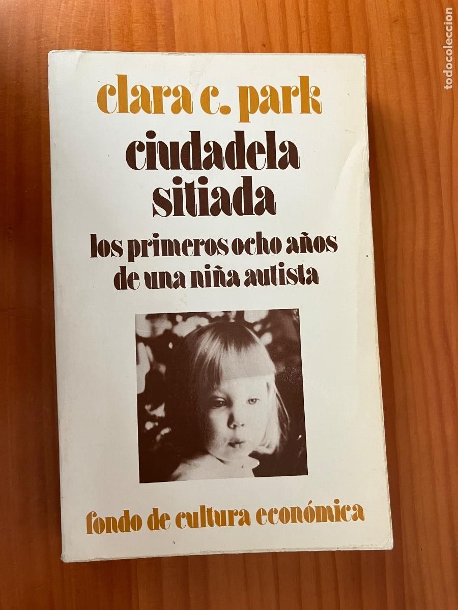 Libros: Ciudadela sitiada los primeros ocho a&ntilde;os de una ni&ntilde;a autista / Clara C. Park. FCE