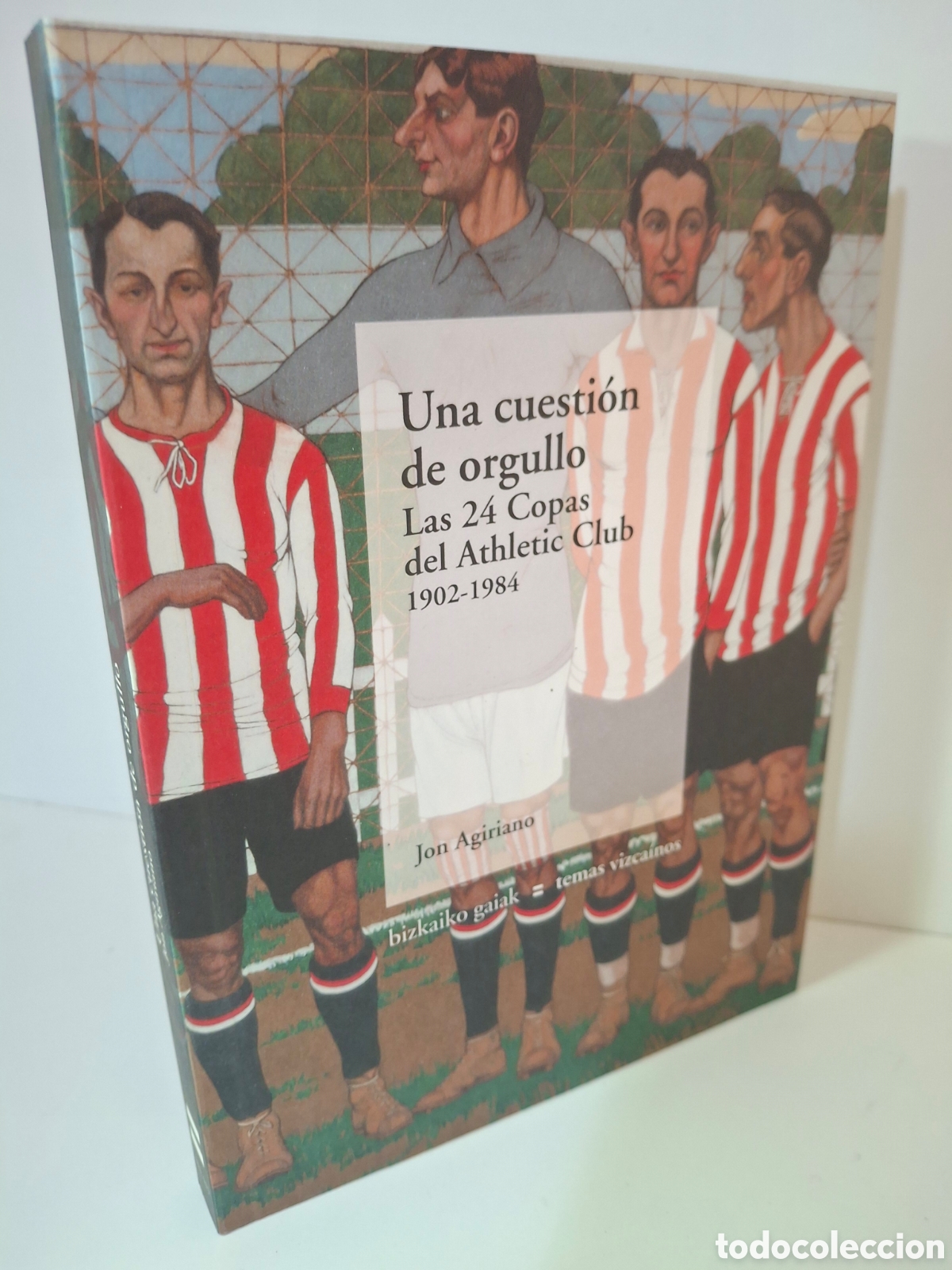 Libros: UNA CUESTION DE ORGULLO, LAS 24 COPAS DEL ATHLETIC CLUB, 1902-1984, JON AGIRIANO, 2012