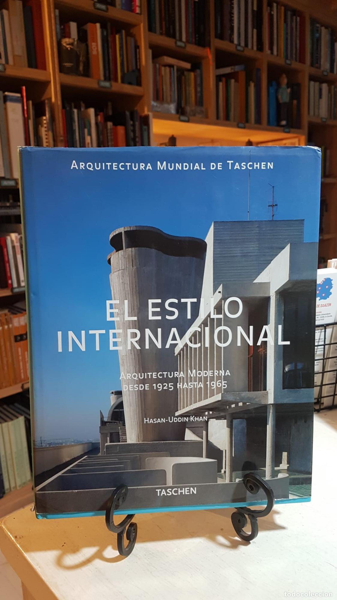 Libros: ESTILO INTERNACIONAL: ARQUITECTURA MODERNA DESDE 1925 HASTA 1965 - HASAN-UDDIN KHAN