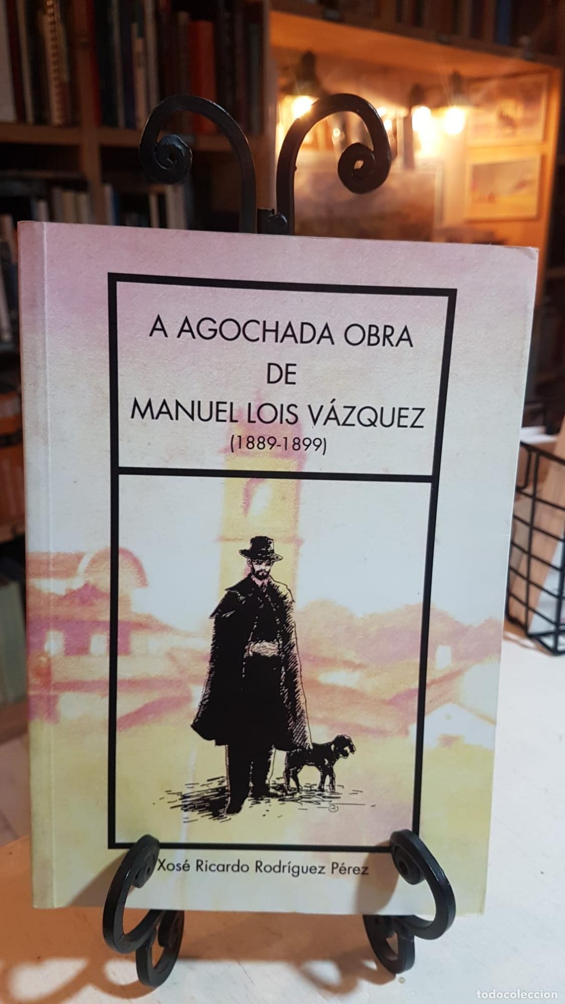 Libros: A agochada obra de Manuel Lois V&aacute;zquez - Jos&eacute; Ricardo Rodr&iacute;guez P&eacute;rez Xulio Francisco Ogando V&aacute;zquez