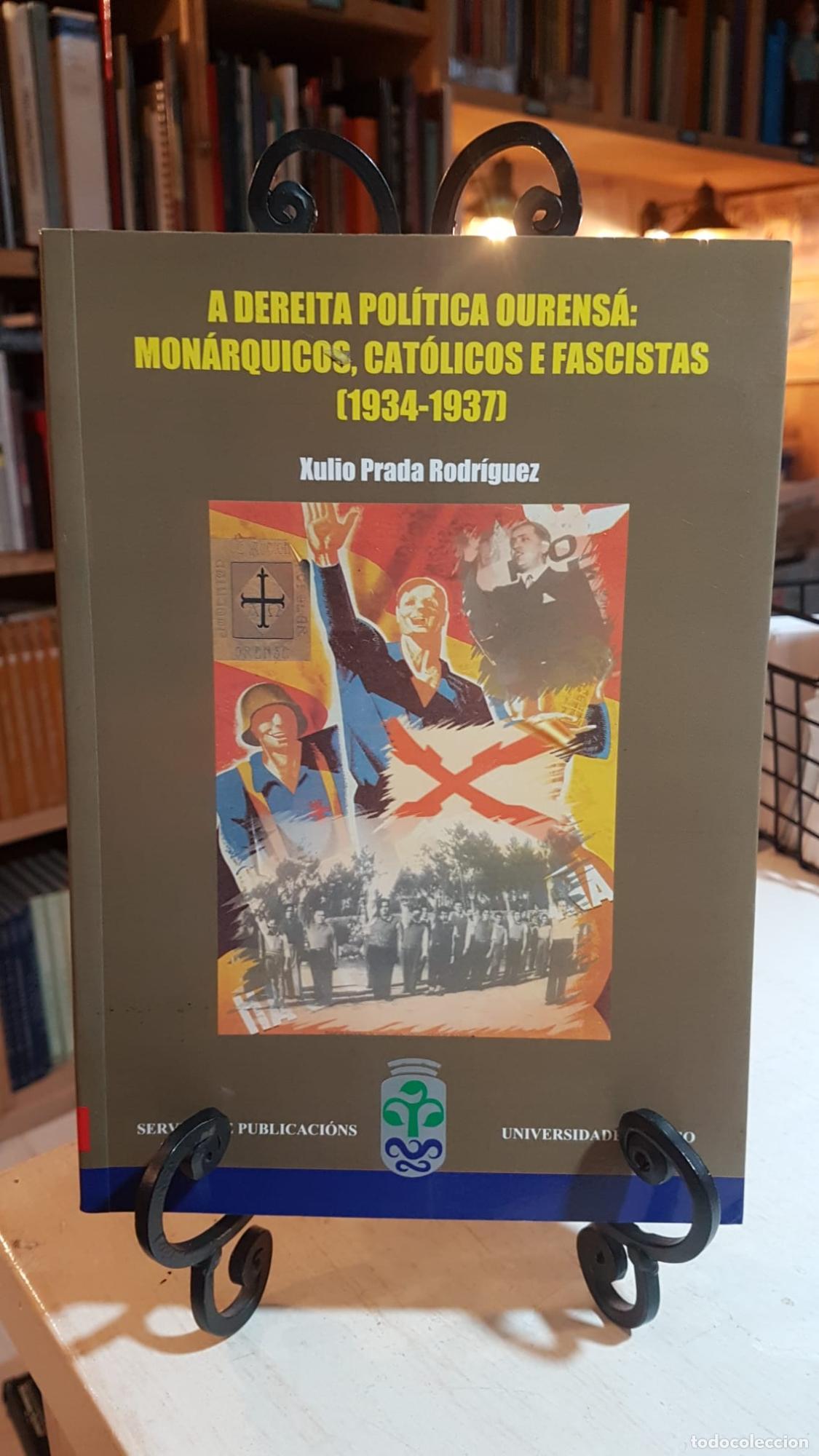 Libros: A dereita pol&iacute;tica ourens&aacute;: mon&aacute;rquicos, cat&oacute;licos e fascistas (1934-1937) - Xulio Prada Rodriguez