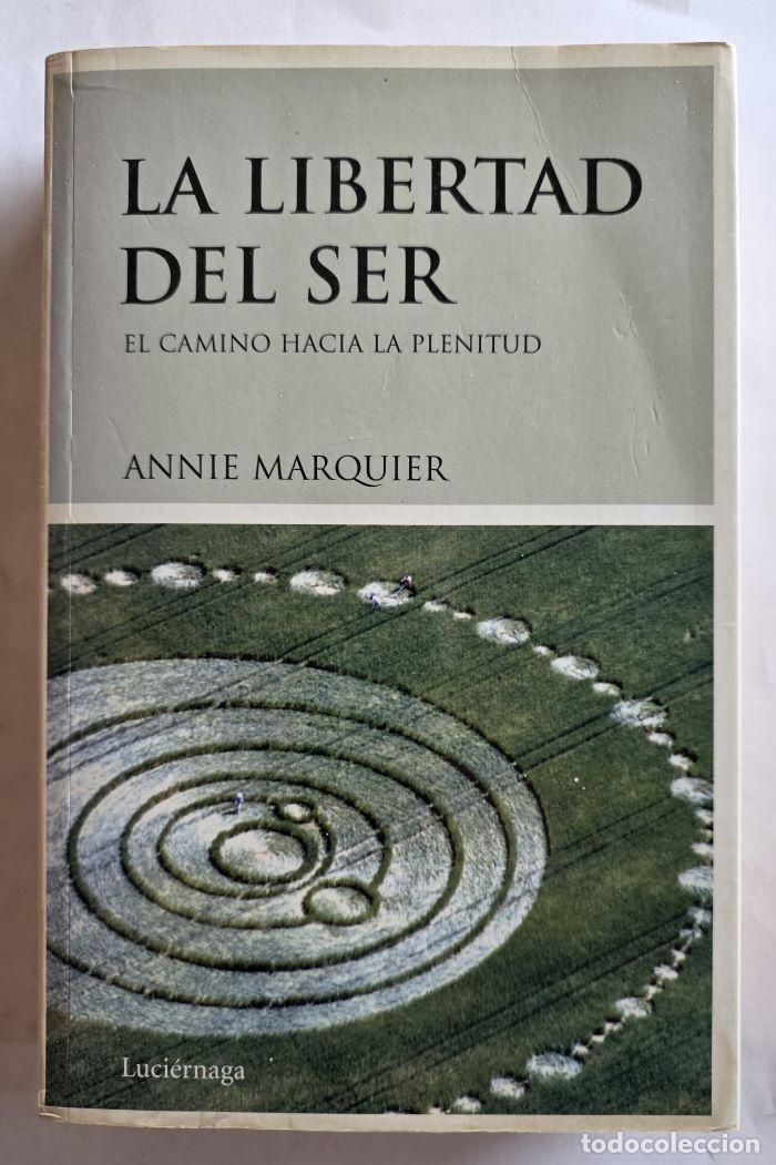 Libros: LA LIBERTAD DE SER. EL CAMINO HACIA LA PLENITUD - Annie Marquier