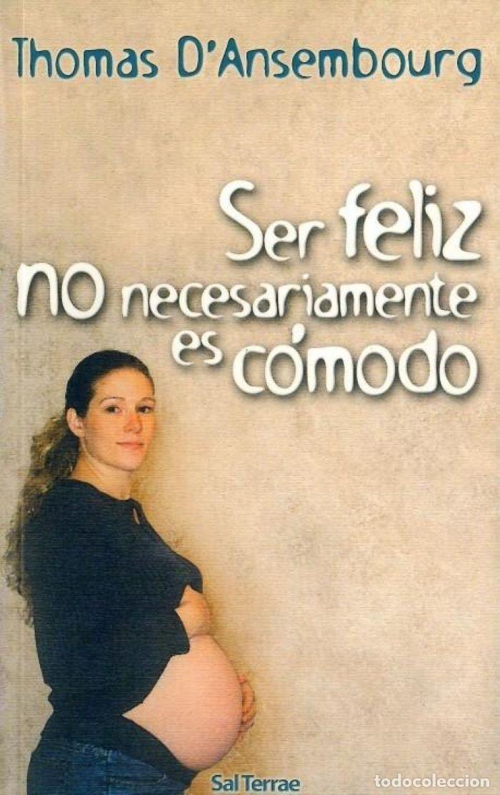Libros: SER FELIZ NO NECESARIAMENTE ES C&Oacute;MODO - Thomas D'Ansembourg