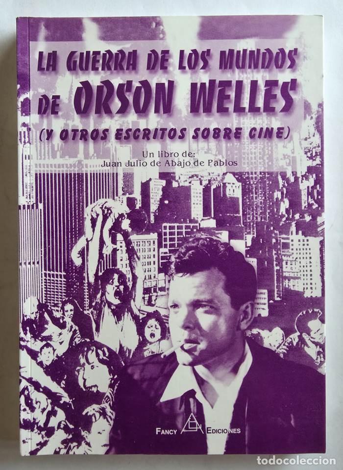 Libros: LA GUERRA DE LOS MUNDOS DE ORSON WELLES Y OTROS ESCRITOS SOBRE CINE - Juan Julio de Abajo de Pablos
