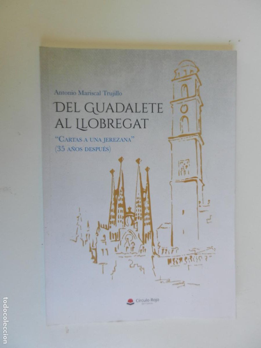 Libros: DEL GUADALETE AL LLOBREGAT - CARTAS DE UNA JEREZANA 35 A&Ntilde;OS DESPU&Eacute;S - ANTONIO MARISCAL - 2019 1&ordf; EDC