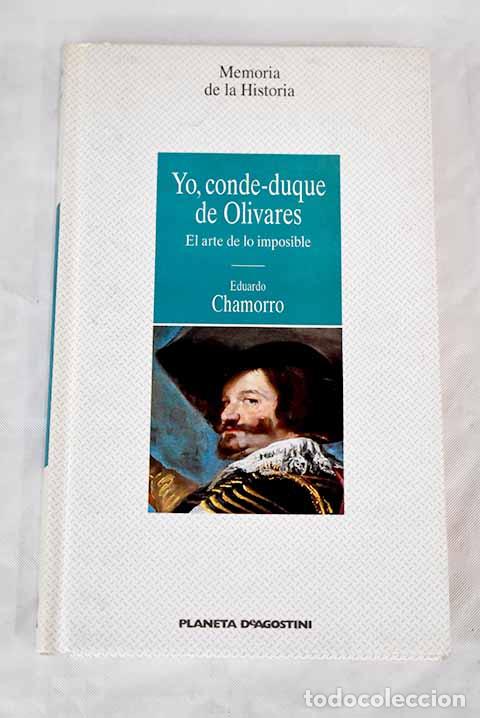 Libros: Yo, conde-duque de Olivares: el arte de lo imposible.- Chamorro, Eduardo