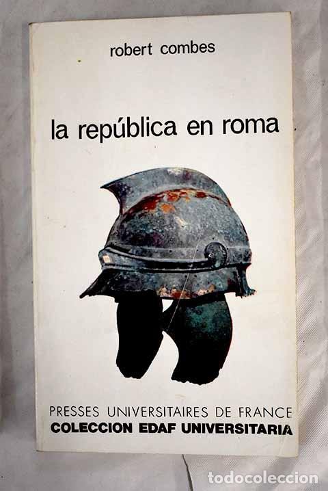 Libros: La rep&uacute;blica en Roma (509-29 antes de Jesucristo).- Combes, Robert