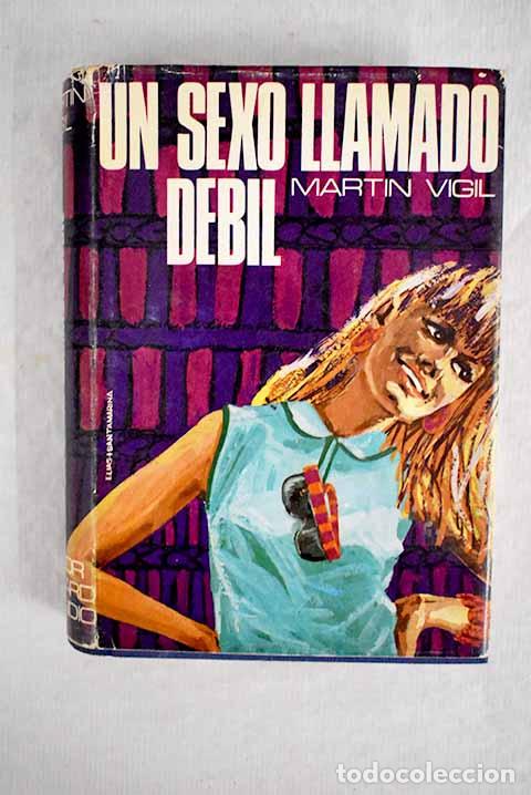 Libros: Un sexo llamado d&eacute;bil.- Mart&iacute;n Vigil, Jos&eacute; Luis