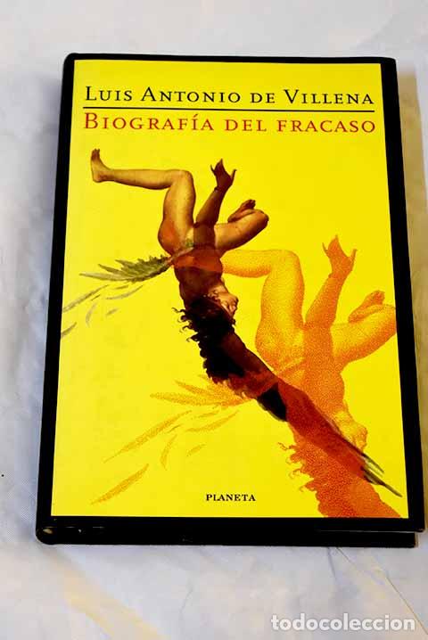 Libros: Biograf&iacute;a del fracaso: perseverancia y validez de un mito contempor&aacute;neo.- Villena, Luis Antonio de