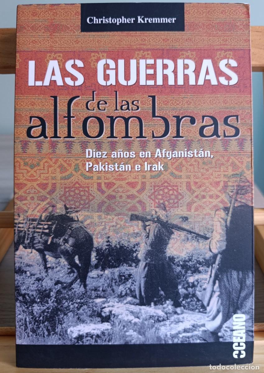 Libros: GUERRAS DE LAS ALFOMBRAS - LAS. DIEZ A&Ntilde;OS EN AFGANISTAN, PAKISTAN E IRAK - KREMMER, CHRISTOPHER