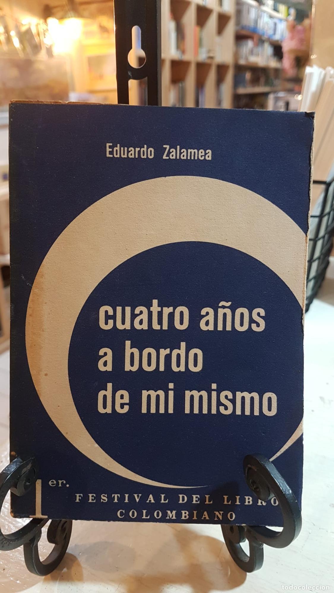 Libros: CUATRO A&Ntilde;OS A BORDO DE MI MISMO - EDUARDO ZALAMEA