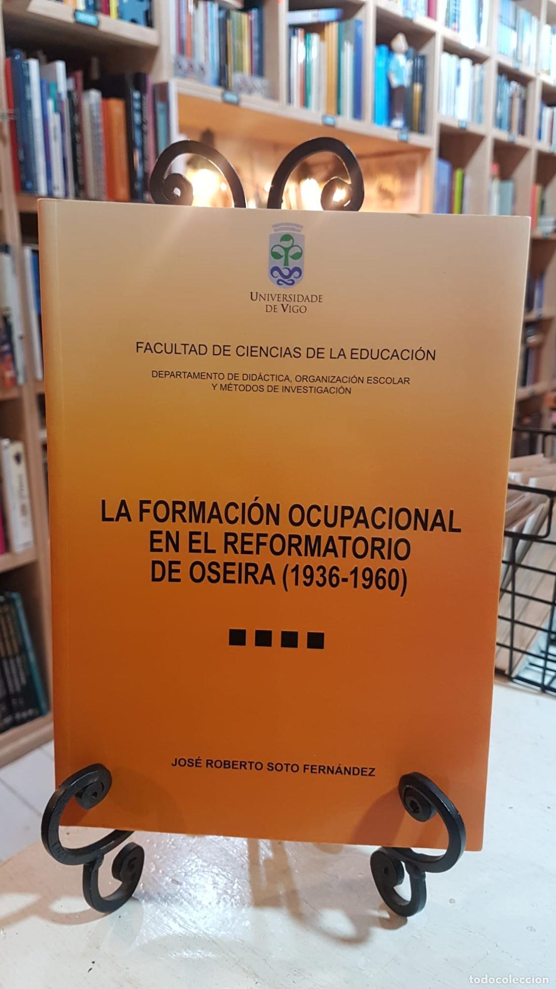 Libros: LA FORMACI&Oacute;N OCUPACIONAL EN EL REFORMATORIO DE OSEIRA( 1936-1960) -