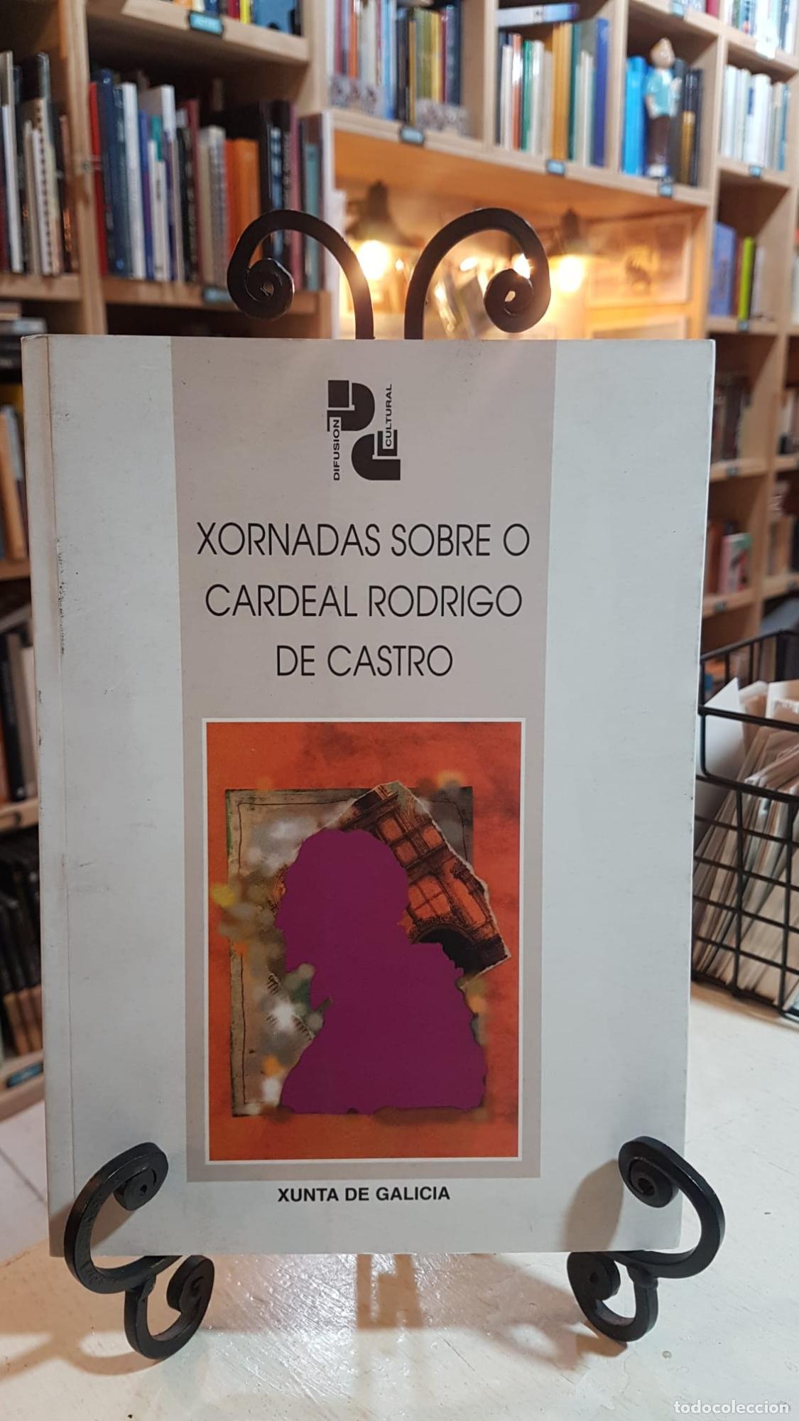 Libros: Xornadas sobre o Cardeal Rodrigo de Castro - Galicia. Direcci&oacute;n General de Promoci&oacute;n Cultural Xornad