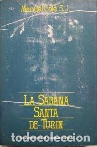 Libros: La S&aacute;bana Santa de Tur&iacute;n : su autenticidad y trascendencia - Sol&eacute;, Manuel