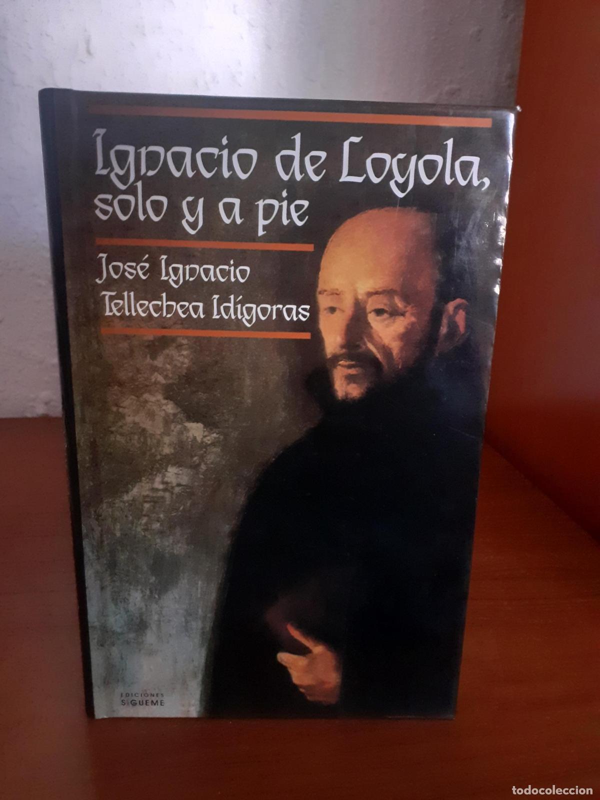 Libros: Ignacio de Loyola, solo y a pie - Jos&eacute; Ignacio Tellechea Idigoras
