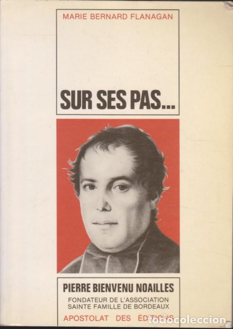 Livros em segunda m&atilde;o: SUR SES PAS. VIE DE PIERRE-BIENVENU NOAILLES PRETRE 1793-1861. FONDATEUR DE L&acute;ASSCIATION SAINTE-FAMI