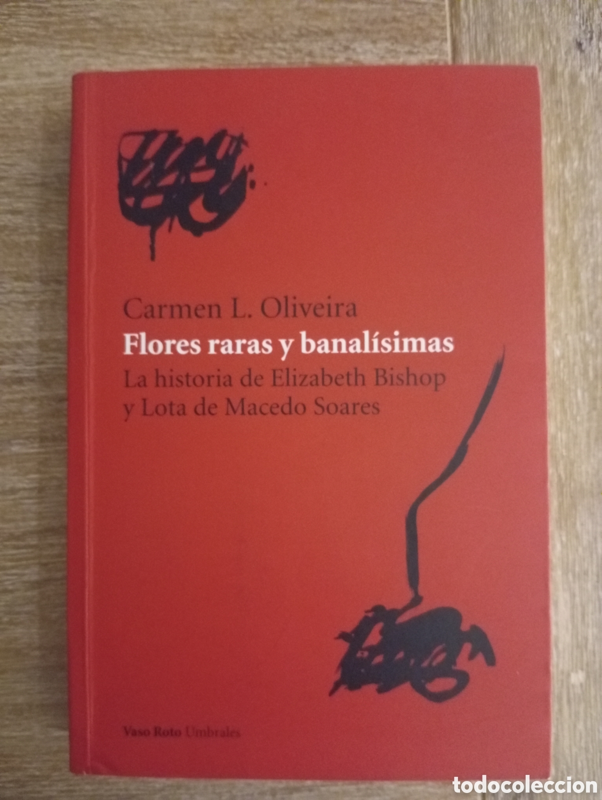 Libros: FLORES RARAS Y BANALISIMAS - CARMEN L OLIVEIRA