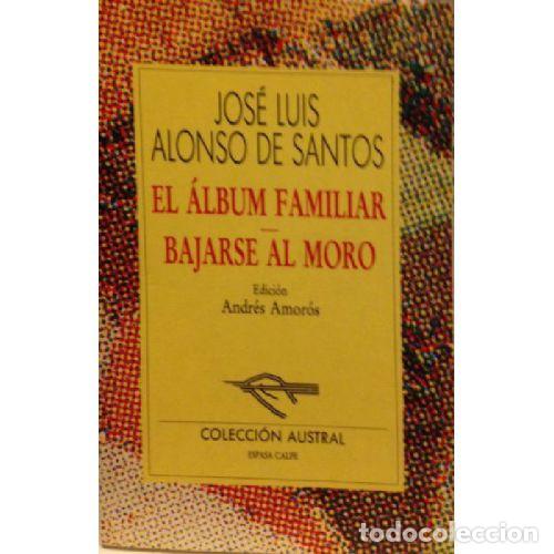 Libri di seconda mano: EL ALBUM FAMILIAR / BAJARSE AL MORO - JOSE LUIS ALONSO DE SANTOS