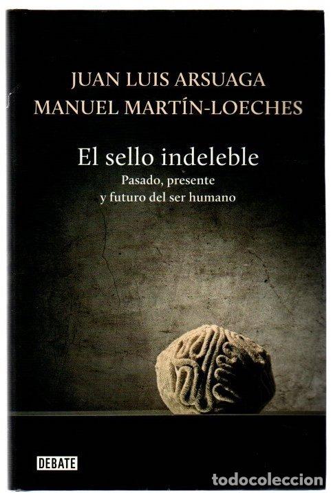 books: El sello indeleble. Pasado, presente y futuro del ser humano - Arsuaga, Juan Luis