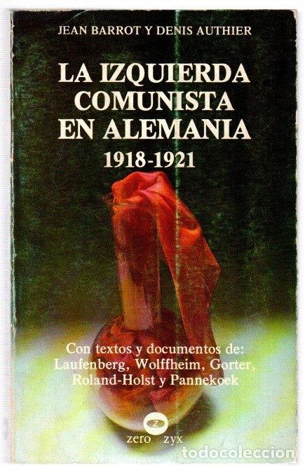 Libros: La izquierda comunista en Aleman&iacute;a 1918-1921 - Barrot, Jean