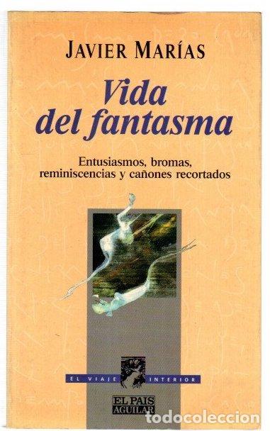 Libros: Vida del fantasma. Entusiasmos, bromas, reminiscencias y ca&ntilde;ones recortados - Mar&iacute;as, Javier