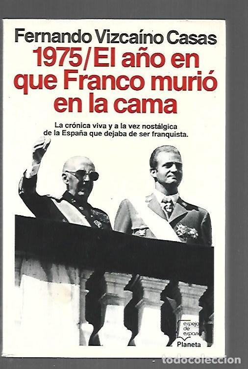 Libros: 1975 / EL A&Ntilde;O EN QUE FRANCO MURIO EN LA CAMA - VIZCAINO CASAS, FRANCISCO