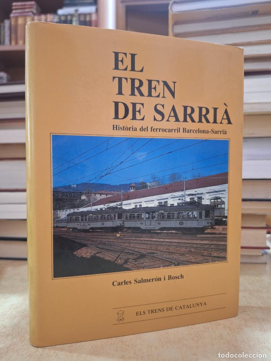 books: EL TREN DE SARRI&Agrave;. Hist&ograve;ria dels ferrocarril Barcelona-Sarri&agrave;. - SALMER&Oacute;N I BOSCH, CARLES.