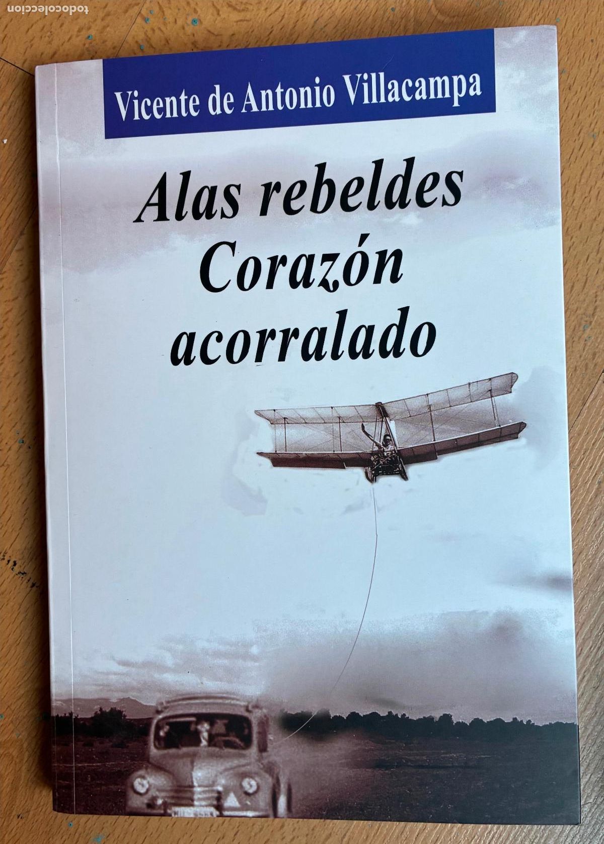 Libros: ALAS REBELDES CORAZON ACORRALADO, Vicente de Antonio Villacampa