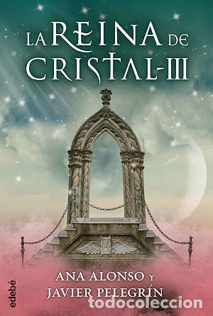 Libros: LA REINA DE CRISTAL III - Alonso,Ana/Pelegr&iacute;n,Javier