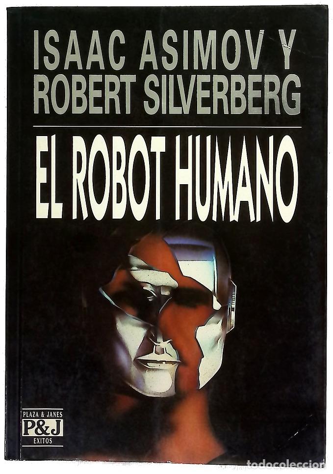 Libros: El robot humano - Asimov, Isaac; Silverberg, Robert; Gonz&aacute;lez Trejo, Horacio