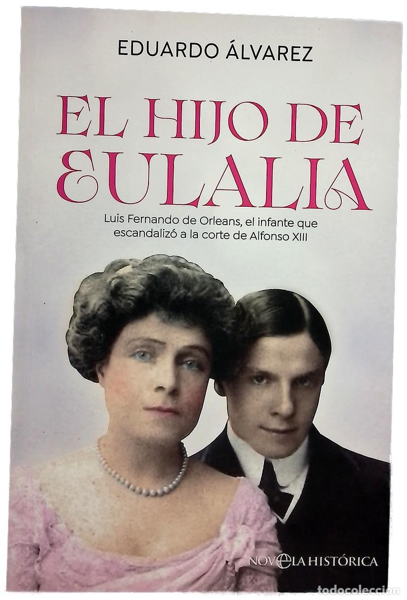 Libri di seconda mano: El hijo de Eulalia : Luis Fernando de Orleans, el infante que escandaliz&oacute; a la corte de Alfonso XIII