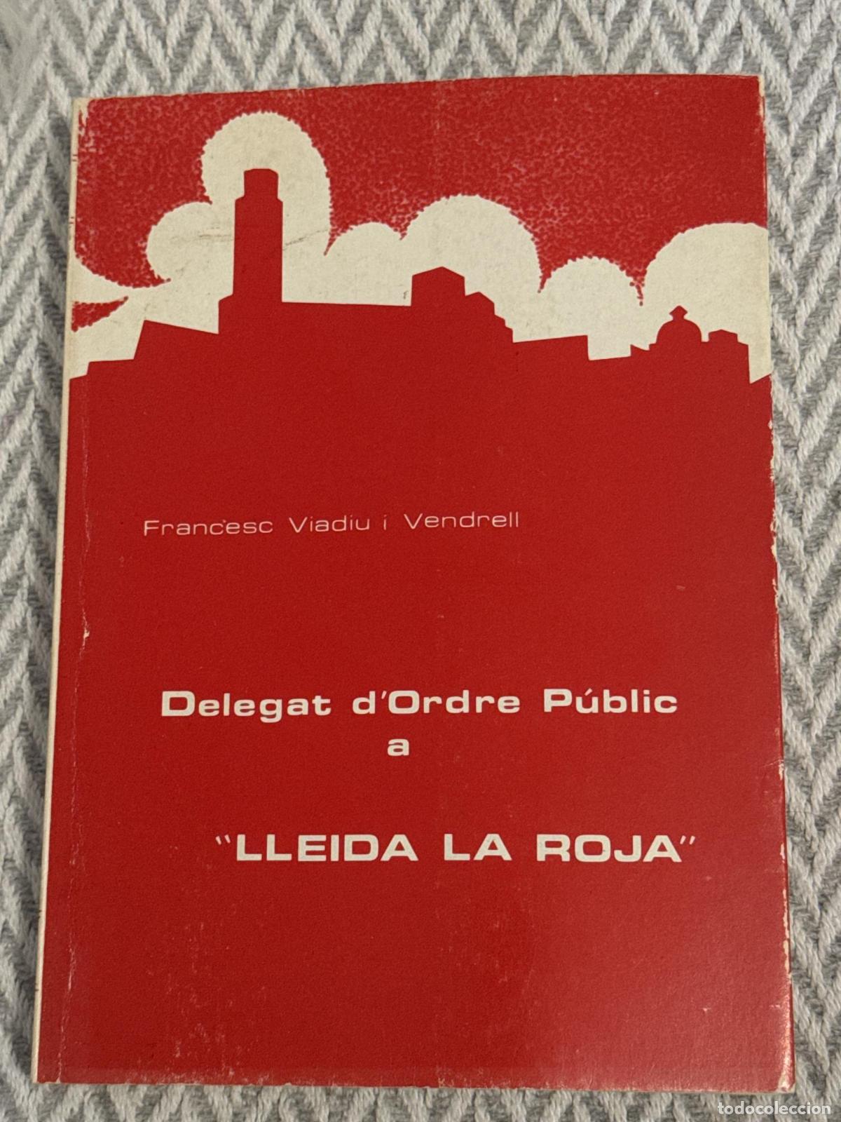Libros: Delegat d'ordre p&uacute;blic a &rdquo;Lleida la roja&rdquo; - Francesc Viadiu i Vendrell