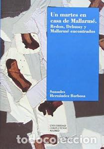 Livres: UN MARTES EN CASA DE MALLARME. REDON, DEBUSSY Y MALLARME ENCONTRADOS - SONSOLES HERNANDEZ BARBOSA
