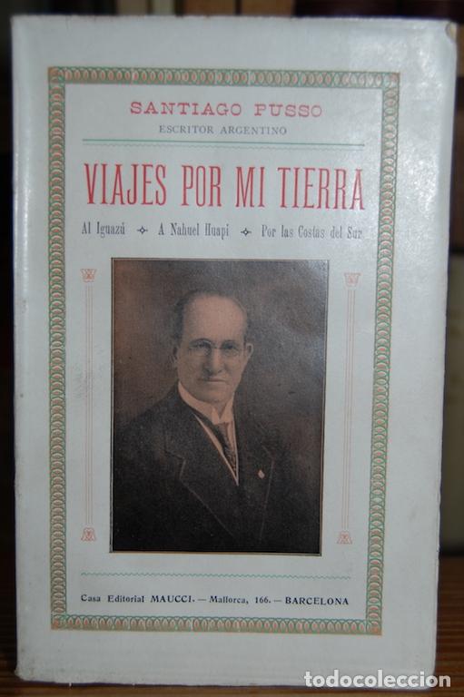 Libros: VIAJES POR MI TIERRA. Al Iguaz&uacute; - A Nahuel Huap&iacute; - Por las costas del sur - PUSSO, Santiago