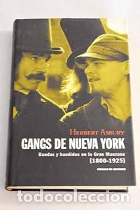 Libros: Gangs de Nueva York. Bandas y bandidos en la Gran Manzan (1800-1925) - Asbury, Herbert