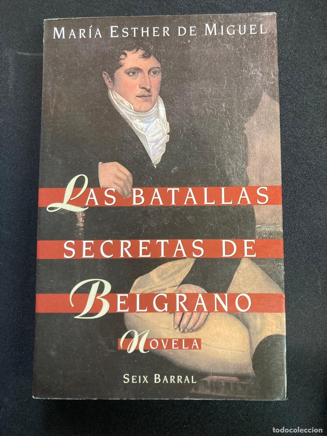 Libros: Mar&iacute;a Esther de Miguel - Las batallas secretas de Belgrano. Novela