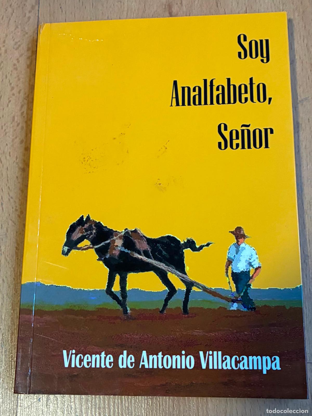 Livres: SOY ANALFABETO SE&Ntilde;OR, biografia novelada de Jose Garuz, Vicente de Antonio Villacampa