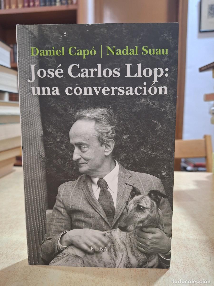 Libri di seconda mano: JOS&Eacute; CARLOS LLOP: una conversaci&oacute;n. - CAP&Oacute;, DANIEL; SUAU, NADAL.