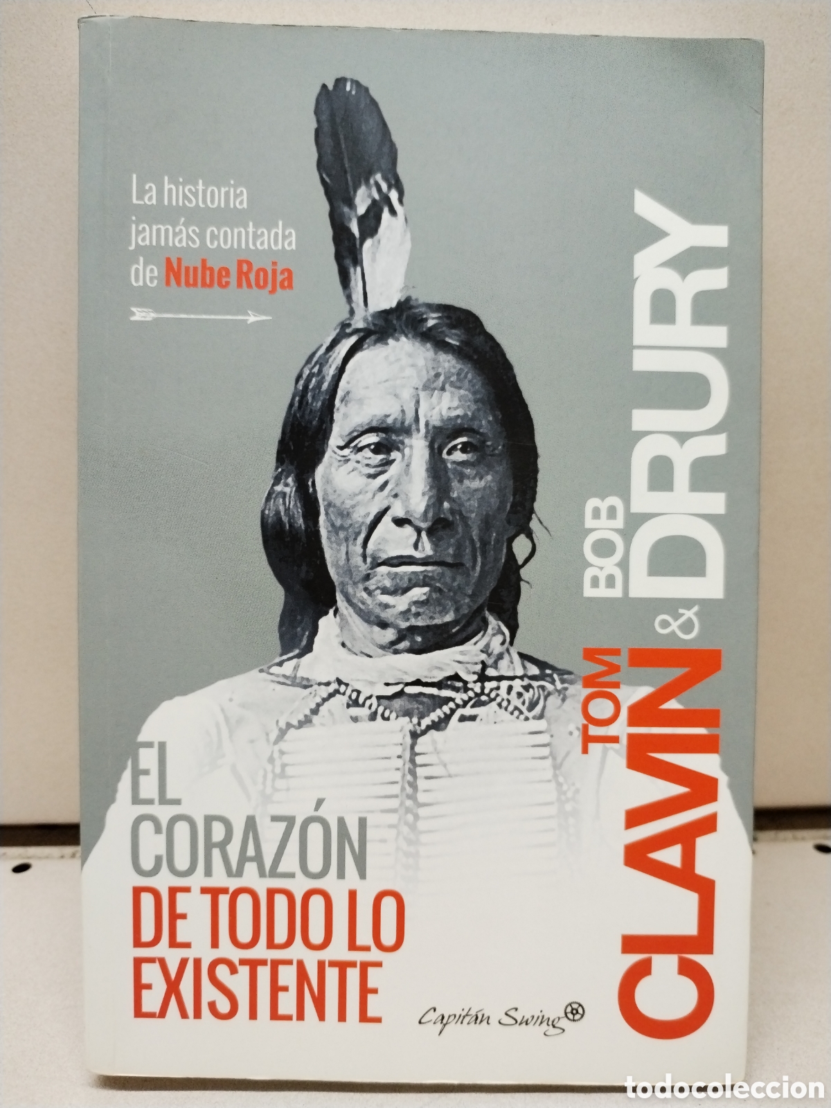 B&uuml;cher: El coraz&oacute;n de todo lo existente: La historia jam&aacute;s contada de Nube Roja - Clavin, Tom; Drury, Bob
