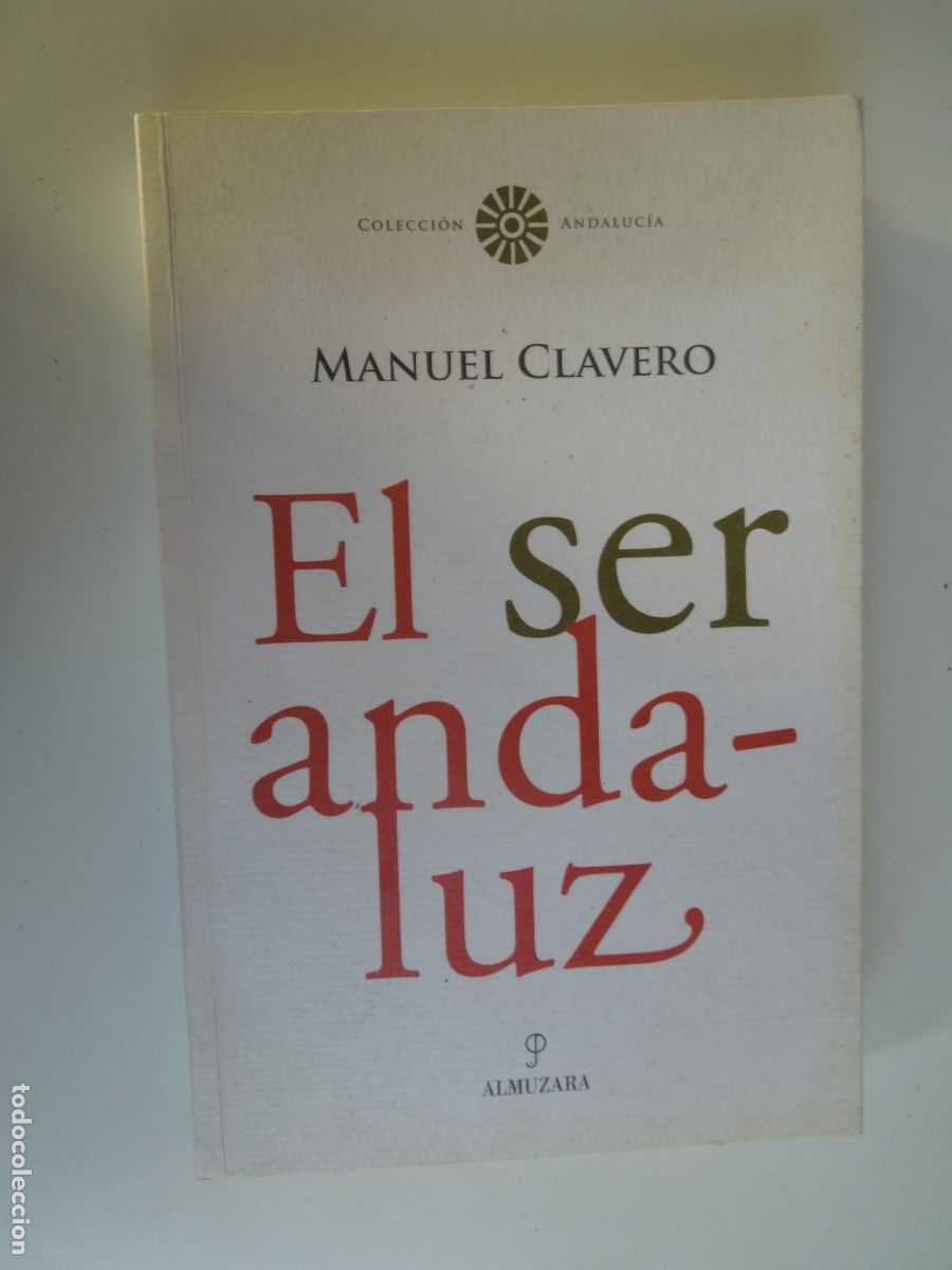 Libros: EL SER ANDALUZ - MANUEL CLAVERO - ALMUZARA - 2006 - DEDICADO POR EL AUTOR -