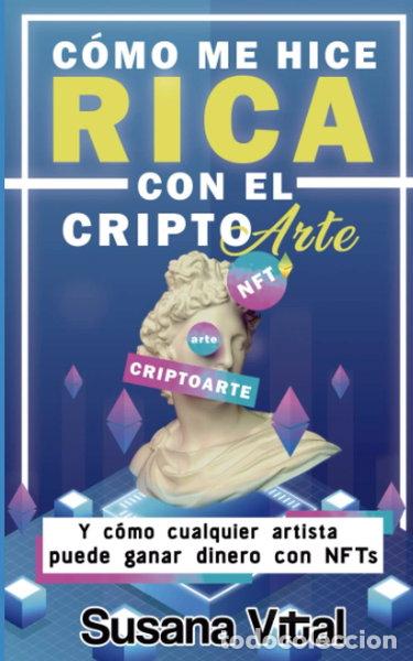 Libros: C&oacute;mo me hice rica con el criptoarte- 9798814645111