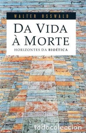 Libros: Da vida &agrave; morte: horizontes da bio&eacute;tica- 9789896165642