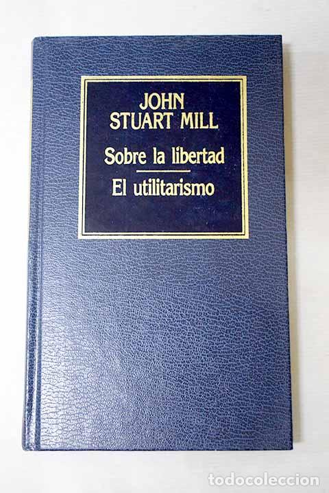 Libros: Sobre la libertad ; El utilitarismo.- Mill, John Stuart
